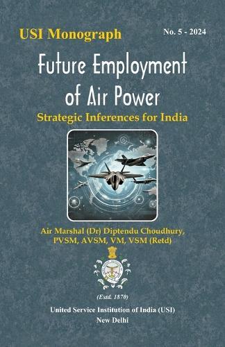 Future Employment of Air Power: Strategic Inferences for India