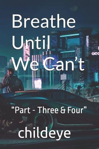 BREATH UNTIL WE CAN’T PART - 3 & 4
