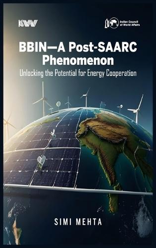 BBIN-Post-SAARC Phenomenon: Unlocking the Potential for Energy Cooperation” Authored by Dr. Simi Mehta.