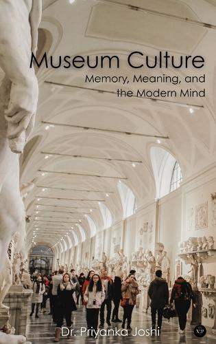 Museum Culture: Memory, Meaning, and the Modern Mind (Edition1)