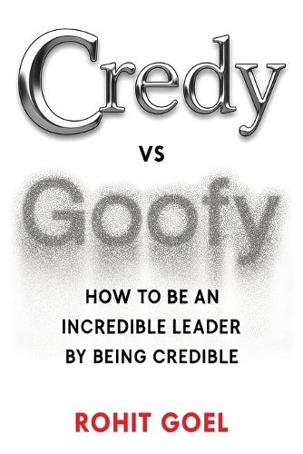 Credy vs Goofy - How to be an incredible leader by being credible