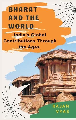 Bharat and the World: India’s Global Contributions Through the Ages