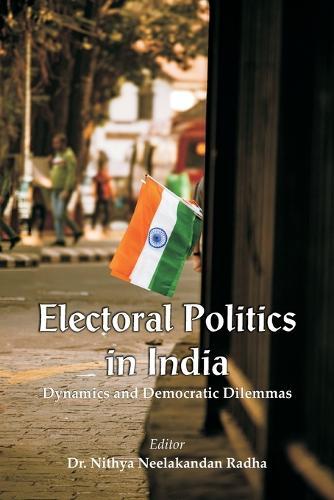 Electoral Politics in India: Dynamics and Democratic Dilemmas