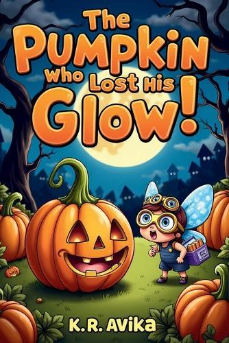 The Pumpkin Who Lost His Glow (EditionFirst)