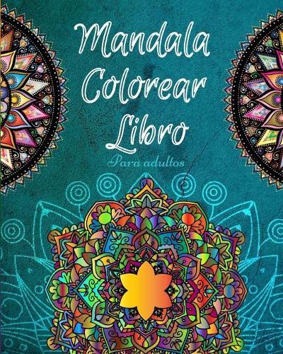 Libro de mandalas para colorear para adultos: Un libro para colorear que alivia el estres para los adultos que aman colorear para relajarse Use este libro como terapia de arte para el estres y pase tiempo de calidad coloreando mandalas