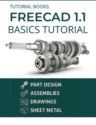 FreeCAD 1.1 Basics Tutorial: A Practical Guide to 3D Modeling and Design