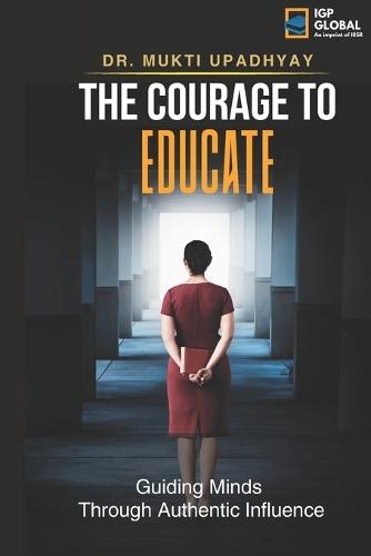 The Courage to Educate: Guiding Minds: Through Authentic Influence