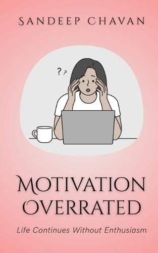Motivation Overrated