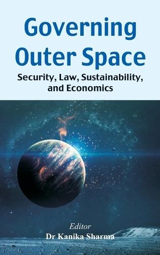 Governing Outer Space: Security, Law, Sustainability, and Economics
