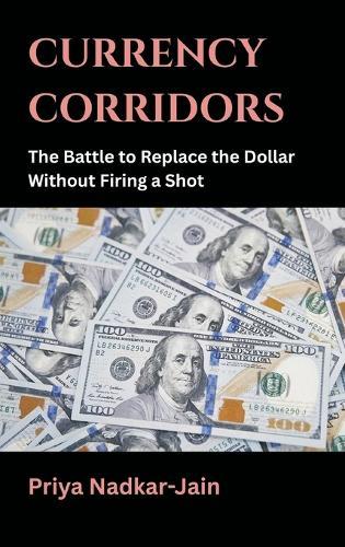 Currency Corridors: The Battle to Replace the Dollar Without Firing a Shot