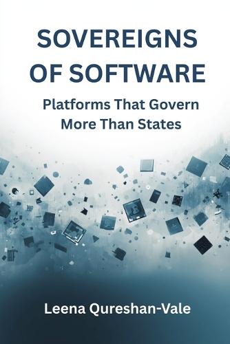 Sovereigns of Software: Platforms That Govern More Than States: Platforms That Govern More Than States