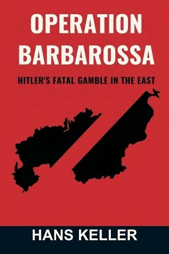 Operation Barbarossa: Hitler's Fatal Gamble in the East