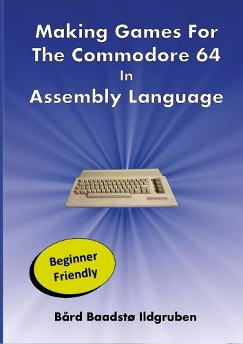 Making Games For The Commodore 64 In Assembly Language PAPERBACK