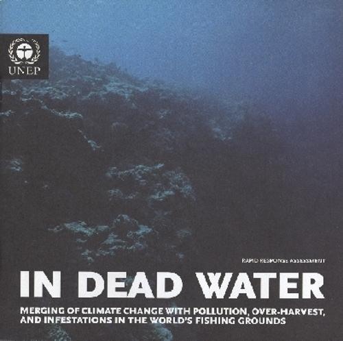 In Dead Water: Merging of Climate Change with Pollution, Over-harvest and Infestations in the World's Fishing Grounds
