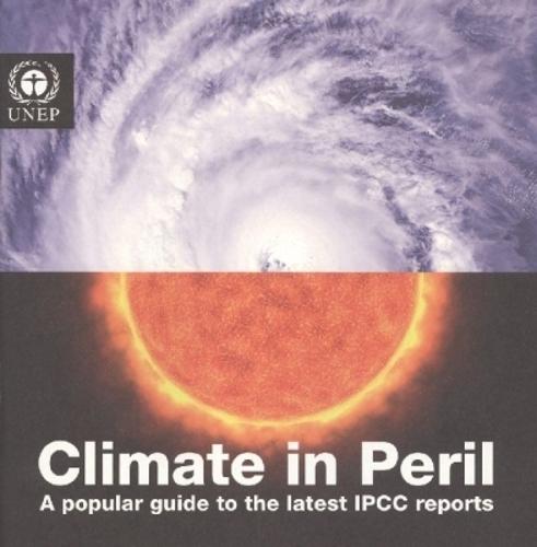 Climate in Peril: A Popular Guide to the Latest IPCC Reports