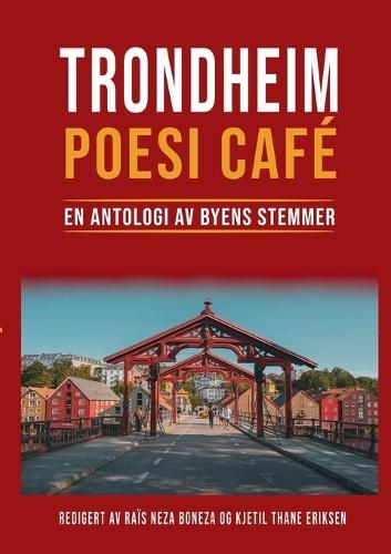 Trondheim Poesi Café: En Antologi av Byens Stemmer
