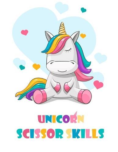 Unicorn Scissor Skills: A Preschool Activity Book for Kids A Fun Cutting Practice Workbook with Unicorns for Ages 4-6