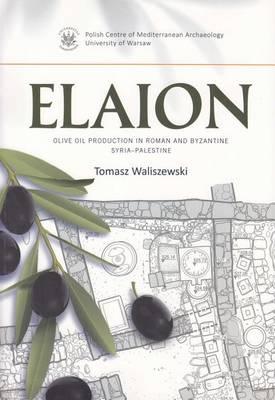 Elaion: Olive Oil Production in Roman and Byzantine Syria Palestine