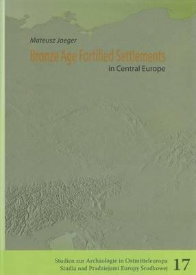 Bronze Age Fortified Settlements in Central Europe