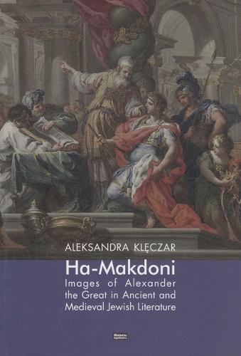 Ha-Makadoni: Images of Alexander the Great in Ancient and Medieval Jewish Literature