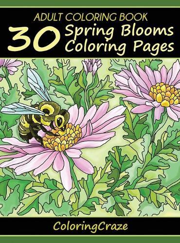 Adult Coloring Book: 30 Spring Blooms Coloring Pages