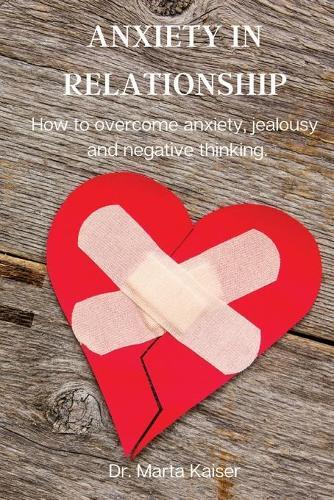 Anxiety in Relationship: How to overcome anxiety, jealousy and negative thinking.