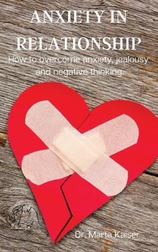 Anxiety in Relationship: How to overcome anxiety, jealousy and negative thinking.
