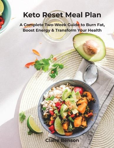 Keto Reset Meal Plan: A Complete Two-Week Guide to Burn Fat, Boost Energy & Transform Your Health