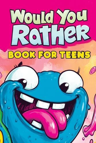 Would You Rather Book for Teens: Fun Questions for Kids - A Party Game with Silly Scenarios and Thought-Provoking, Challenging Choices the Whole Family Will Love