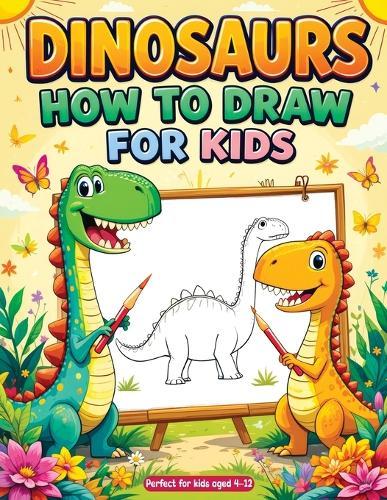 How to Draw Dinosaurs: Simple and Easy Step-by-Step Drawing Book - Fun & Cute Dino Sketches for Kids, Beginners and Gift Ideas