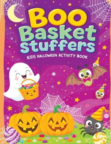 Boo Basket Stuffers for Kids - Halloween Activity Book: Fun and Spooky Activities, Mazes, Dot-to-Dots, Coloring Pages, Rhymes, Word Puzzles, Crafts & More for Girls and Boys