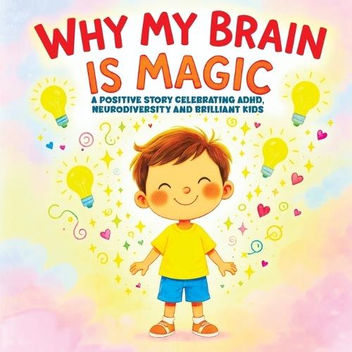 Why My Brain is Magic: A Positive Story Celebrating ADHD, Neurodiversity and Brilliant Kids