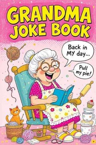 Grandma Joke Book: Funny Gift for Women and the Perfect Birthday or Christmas Present Full of Humor, Comedy and Family Fun