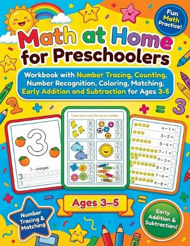 Math at Home for Preschoolers: Workbook with Number Tracing, Counting, Number Recognition, Coloring, Matching, Early Addition and Subtraction for Ages 3-5
