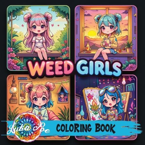 Weed Girls: Cozy Trippy Coloring Book with Psychedelic Designs, Cute Characters & Chill Vibes - Perfect Gift for Adults, Teens & Stoner Art Lovers on Holidays, Birthdays & More