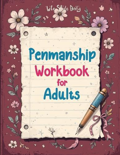 Penmanship Workbook for Adults: Mastering Elegant Handwriting with Cursive and Calligraphy Practice - Improve Letter Formation, Enhance Writing Fluency, and Develop a Timeless Skill