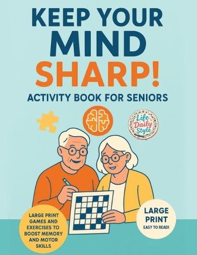 Keep Your Mind Sharp! Activity Book for Seniors: Large Print Games and Exercises to Boost Memory and Motor Skills