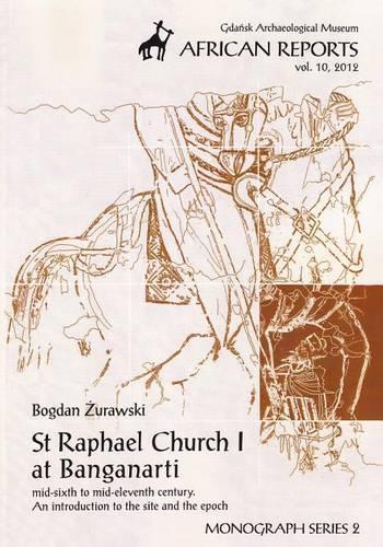 St. Raphael Church I at Banganarti: Mid-Sixth to Mid-Eleventh Century, an Introduction to the Site and the Epoch