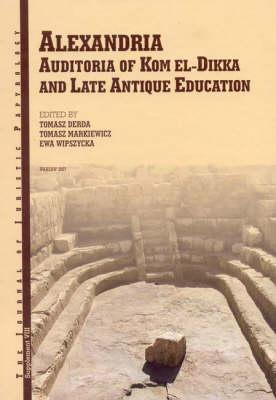 JJP Supplement 8 (2007) Journal of Juristic Papyrology: Alexandria: Auditoria of Kom el-Dikka and Late Antique Education