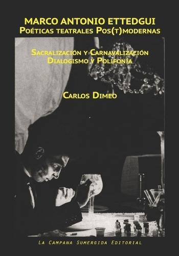 Marco Antonio Ettedgui Poeticas teatrales Pos(t)modernas: (Sacralizacion y Carnavalizacion / Dialogismo y Polifonia)