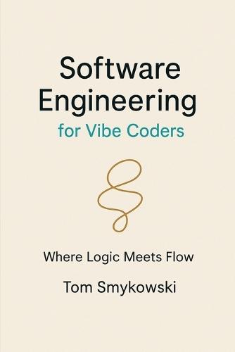 Software Engineering For Vibe Coders: A Practical Guide to Turning AI-Generated Code into Production-Ready SaaS