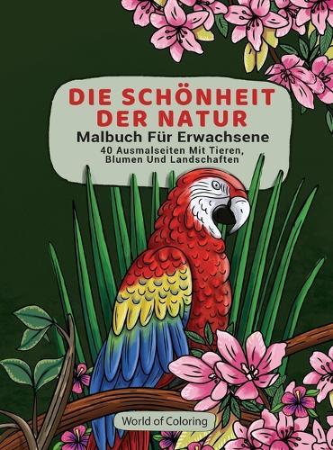 Malbuch Für Erwachsene: Die Schönheit Der Natur, 40 Ausmalseiten Mit Tieren, Blumen Und Landschaften