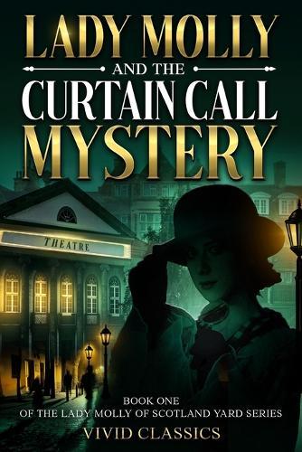 Lady Molly and the Curtain Call Mystery: A Case of Passion, Deceit, and Justice in Edwardian London