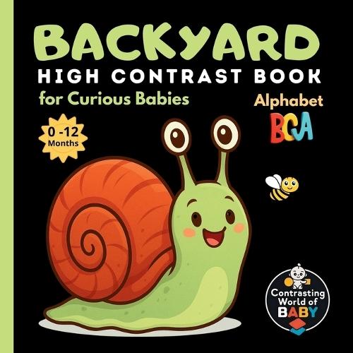 Backyard ABC High Contrast Book for Curious Babies: Explore the Wonders of Your Own Garden - Letter by Letter