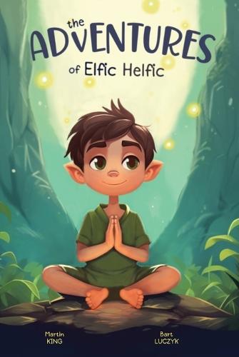 The Adventures of Elfic Helfic: Discover the Magic of Health Illustrated Children Book