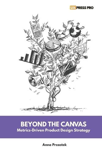 Beyond the Canvas: Metrics-Driven Product Design Strategy