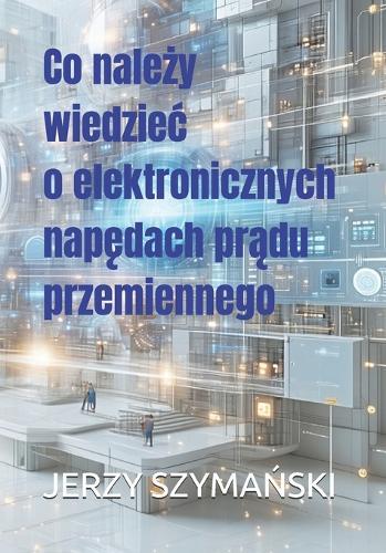 Co należy wiedziec o elektronicznych napędach prądu przemiennego