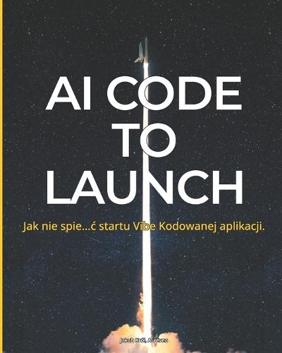 AI Code To Launch: Jak nie spie...c wypuszczenia twojej aplikacji wygenerowanej przez AI