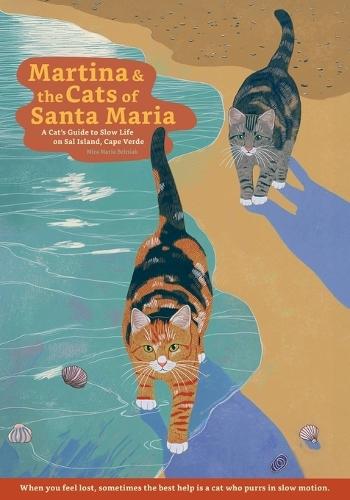 Martina and the Cats of Santa Maria: A Cat's Guide to Slow Life on Sal Island, Cape Verde