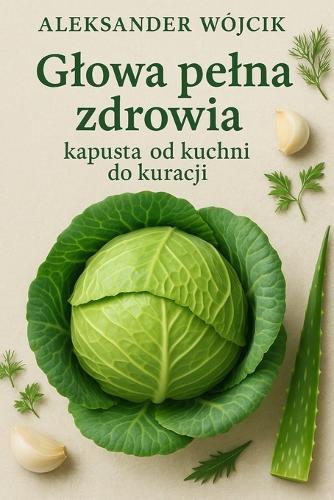 Glowa pelna zdrowia - kapusta od kuchni do kuracji